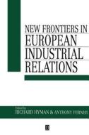 New Frontiers in European Industrial Relations di R Hyman edito da Blackwell Publishers