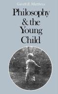 Philosophy and the Young Child di Gareth Matthews edito da Harvard University Press