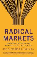 Radical Markets di Eric A. Posner, E. Glen Weyl edito da Princeton Univers. Press