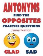 Antonyms: Find the Opposites Practice Questions di Jenny Pearson edito da Kivett Publishing