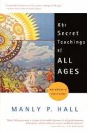 The Secret Teachings of All Ages di Manly P. Hall edito da Duckworth Overlook