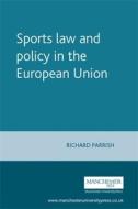 Sports Law And Policy In The European Union di Richard Parrish edito da Manchester University Press