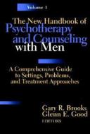 The New Handbook of Psychotherapy and Counseling with Men di Gary R. Brooks, Glenn E. Good edito da Jossey-Bass