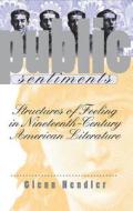 Public Sentiments: Structures of Feeling in Nineteenth-Century American Literature di Glenn Hendler edito da University of North Carolina Press