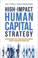 High-Impact Human Capital Strategy: Addressing the 12 Major Challenges Today's Organizations Face di Jack Phillips, Patricia Phillips edito da HARPERCOLLINS LEADERSHIP