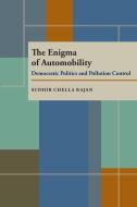 The Enigma of Automobility: Democratic Politics and Pollution Control di Sudhir Chella Rajan edito da UNIV OF PITTSBURGH PR