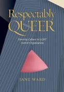 Respectably Queer: Diversity Culture in Lgbt Activist Organizations di Jane Ward edito da VANDERBILT UNIV PR