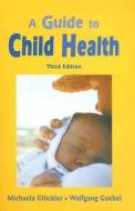 A Guide to Child Health di Michaela Glockler, Wolfgang Goebel edito da FLORIS BOOKS