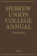 Hebrew Union College Annual Volume 91 di Hebrew Union College Press edito da Hebrew Union College Press,U.S.