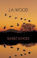 Sunset Echoes di D. Curtis Hale, J. A. Wood edito da LIGHTNING SOURCE INC