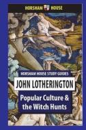 Popular Culture and the Witch Hunts di John Lotherington edito da Horsham House