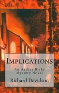 Implications: An Arthur Blake Mystery di Richard Davidson edito da Radmar, Inc.