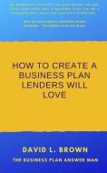How to create a business plan lenders will love di David L. Brown edito da LIGHTNING SOURCE INC