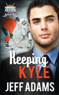 Keeping Kyle: A Hockey Allies Bachelor Bid MM Romance di Jeff Adams edito da BIG GAY MEDIA