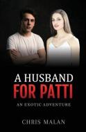 A HUSBAND FOR PATTI: AN EXOTIC ADVENTURE di CHRIS MALAN edito da LIGHTNING SOURCE UK LTD