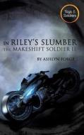 In Riley's Slumber: The Makeshift Soldier II di Ashlyn Forge edito da Ashlyn Forge