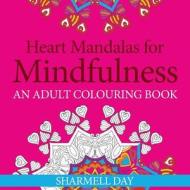 Heart Mandalas For Mindfulness di Sharmell Day edito da Inpavidus Limited
