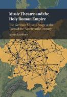 Music Theatre And The Holy Roman Empire di Austin Glatthorn edito da Cambridge University Press