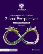 Cambridge Lower Secondary Global Perspectives Teacher's Resource 8 With Digital Access di Keely Laycock edito da Cambridge University Press