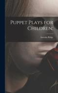 Puppet Plays for Children; di Antonia Ridge edito da LIGHTNING SOURCE INC