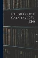 Lehigh Course Catalog (1923-1924) di Anonymous edito da Legare Street Press