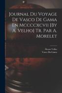 Journal Du Voyage De Vasco De Gama En Mccccxcvii [By A. Velho] Tr. Par A. Morelet di Álvaro Velho, Vasco Da Gama edito da LEGARE STREET PR