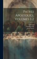 Patres Apostolici, Volumes 1-2 di Clement I, Saint Polycarp, Saint Ignatius edito da LEGARE STREET PR