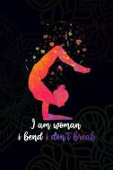 I Am Woman, I Bend I Don't Break: Blank Lined Notebook Journal Diary Composition Notepad 120 Pages 6x9 Paperback ( Yoga  di Hanna Pearce edito da INDEPENDENTLY PUBLISHED
