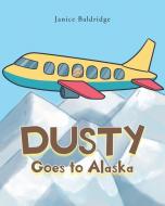 Dusty Goes to Alaska di Janice Baldridge edito da Christian Faith Publishing, Inc