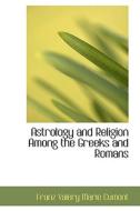 Astrology And Religion Among The Greeks And Romans di Franz Valery Marie Cumont edito da Bibliolife