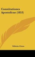 Constitutiones Apostolicae (1853) di Wilhelm Ultzen edito da Kessinger Publishing