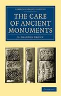 The Care of Ancient Monuments di G. Baldwin Brown edito da Cambridge University Press