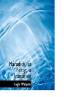 Maradick At Forty; A Transition di Hugh Walpole edito da Bibliolife