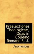 Praelectiones Theologicae, Quas In Collegio Romano S. J. di Anonymous edito da Bibliolife