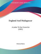 England and Madagascar: A Letter to Earl Granville (1883) di Dawson Burns edito da Kessinger Publishing