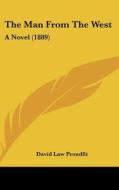 The Man from the West: A Novel (1889) di David Law Proudfit edito da Kessinger Publishing