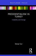 Presidentialism in Turkey di Serap Gur edito da Taylor & Francis Ltd
