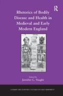 Rhetorics of Bodily Disease and Health in Medieval and Early Modern England edito da Taylor & Francis Ltd