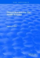 Clinical Nutrition For The Health Scientist di Daphne A. Roe edito da Taylor & Francis Ltd