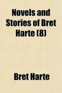 Novels And Stories Of Bret Harte 8 di Bret Harte edito da General Books