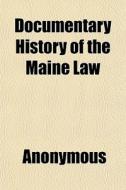 Documentary History Of The Maine Law di Anonymous, Books Group edito da General Books
