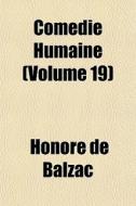 Com Die Humaine Volume 19 di Honore De Balzac edito da General Books