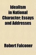 Idealism In National Character; Essays A di Robert Falconer edito da General Books