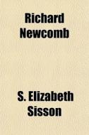 Richard Newcomb di S. Elizabeth Sisson edito da General Books