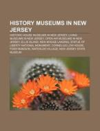 History Museums In New Jersey: Ellis Island, Waterloo Village, Church Of The Presidents, New Jersey State House, New Jersey Historical Society di Source Wikipedia edito da Books Llc