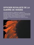 Officier Royaliste De La Guerre De Vend di Livres Groupe edito da Books LLC, Wiki Series