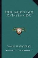 Peter Parley's Tales of the Sea (1839) di Samuel G. Goodrich edito da Kessinger Publishing