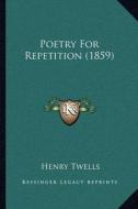 Poetry for Repetition (1859) edito da Kessinger Publishing