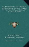 Some Correspondence Between the Governors and Treasurers of the New England Company in London (1896) di John W. Ford, Experience Mayhew edito da Kessinger Publishing
