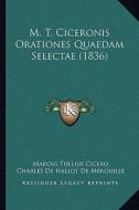 M. T. Ciceronis Orationes Quaedam Selectae (1836) di Marcus Tullius Cicero edito da Kessinger Publishing